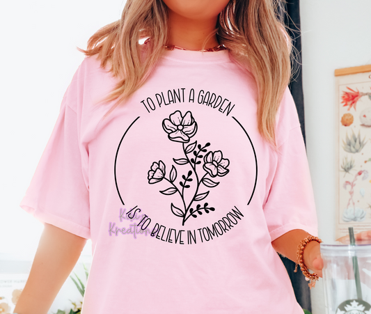 TO PLANT A GARDEN IS TO BELIEVE IN TOMORROW